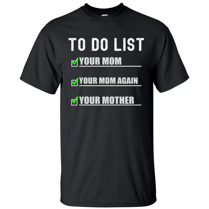 To Do List Your Mom Funny Adult Humor Tall T-Shirt