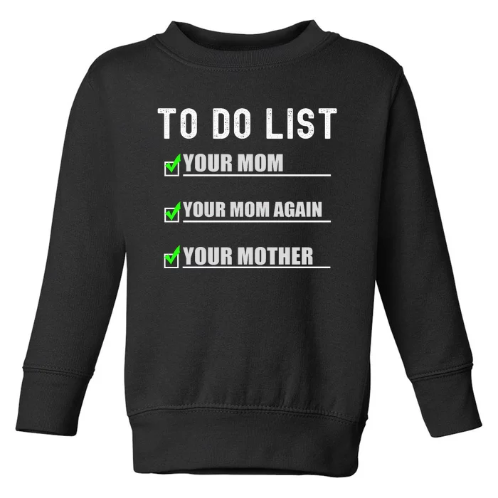 To Do List Your Mom Funny Adult Humor Toddler Sweatshirt