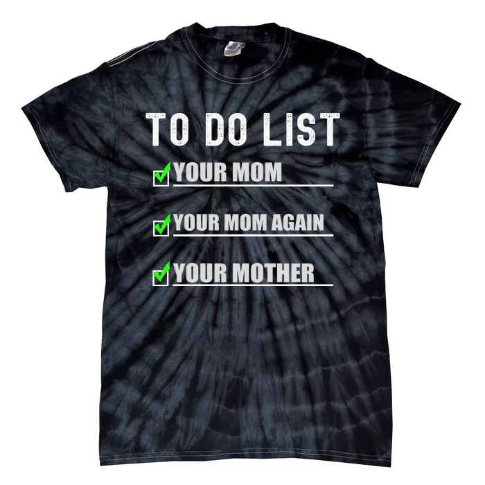 To Do List Your Mom Funny Adult Humor Tie-Dye T-Shirt