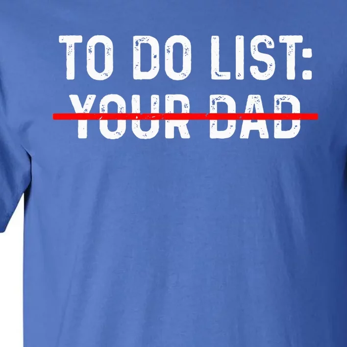 To Do List Your Dad MATCHING WITH To Do List Your Mom Tall T-Shirt