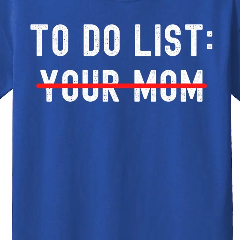 To Do List Your Mom Sarcastic Funny Idea Gift Kids T-Shirt