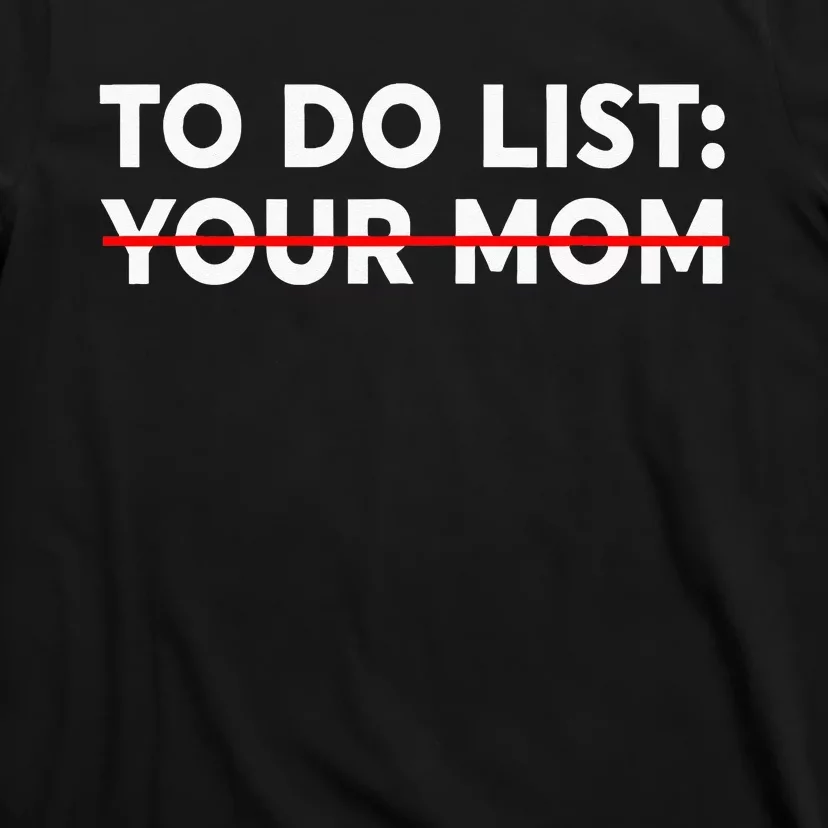 To Do List Your Mom Funny Trash Talk T-Shirt