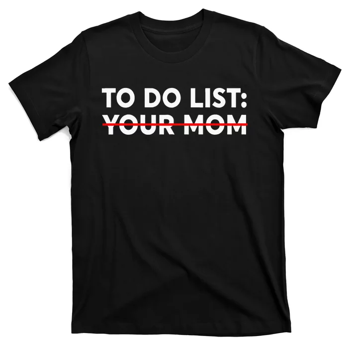 To Do List Your Mom Funny Trash Talk T-Shirt