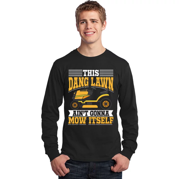 This Dang Lawn Ain't Gonna Mow Itself Lawn Mowing Lawn Care Long Sleeve Shirt