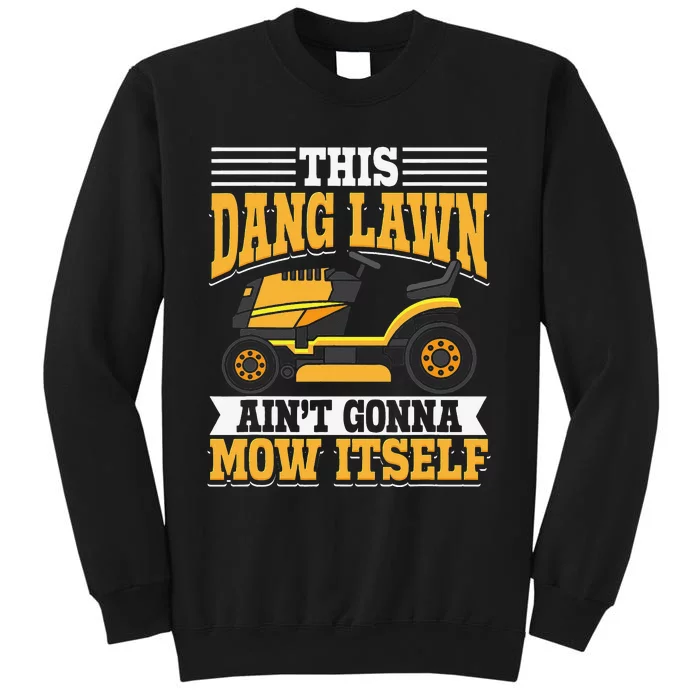 This Dang Lawn Ain't Gonna Mow Itself Lawn Mowing Lawn Care Tall Sweatshirt