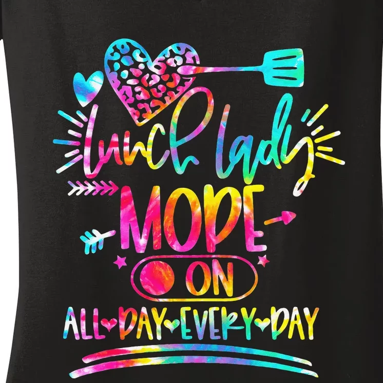 Tie Dye Lunch Lady Mode On All Day Every Day Lunch Lady Life Women's V-Neck T-Shirt