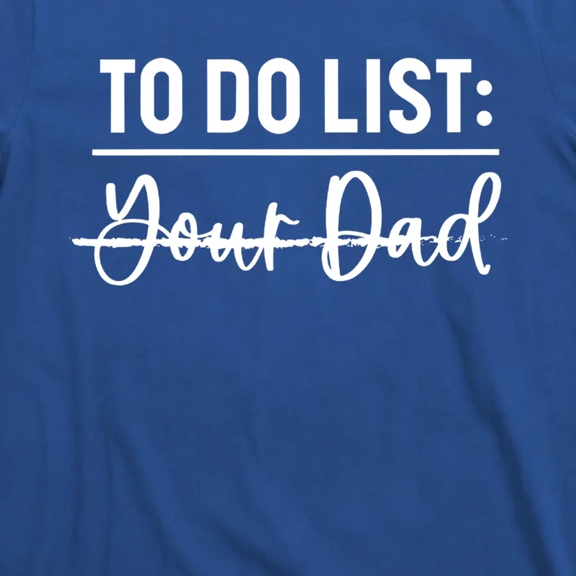 To Do List Your Dad Funny Father Day Meaningful Gift T-Shirt