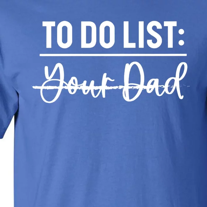 To Do List Your Dad Funny Father Day Meaningful Gift Tall T-Shirt