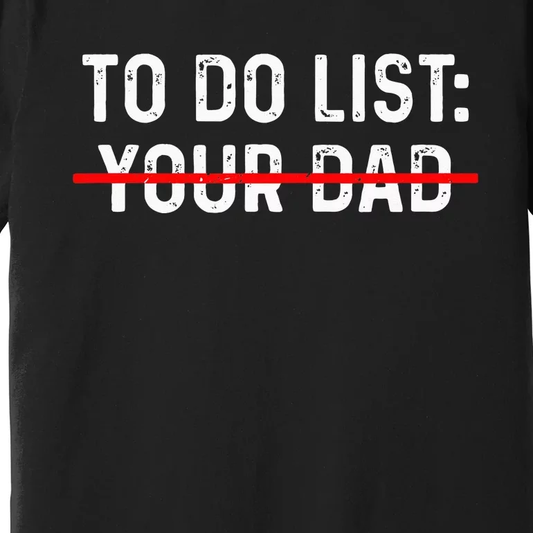 To Do List Your Dad MATCHING WITH To Do List Your Mom Premium T-Shirt