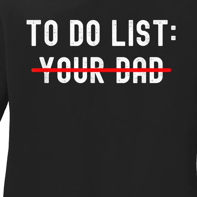 To Do List Your Dad Tee Matching With To Do List Your Mom Ladies Long Sleeve Shirt