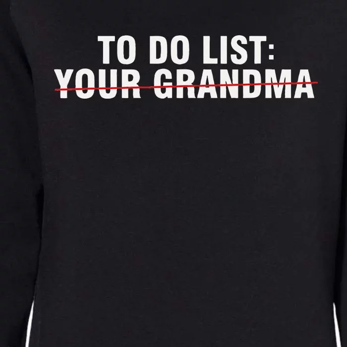 To Do List Your Grandma Sarcastic Funny Idea Womens California Wash Sweatshirt