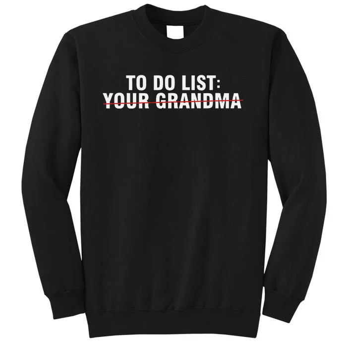 To Do List Your Grandma Sarcastic Funny Idea Tall Sweatshirt