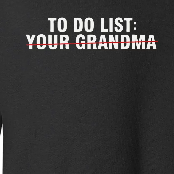 To Do List Your Grandma Sarcastic Funny Idea Toddler Sweatshirt