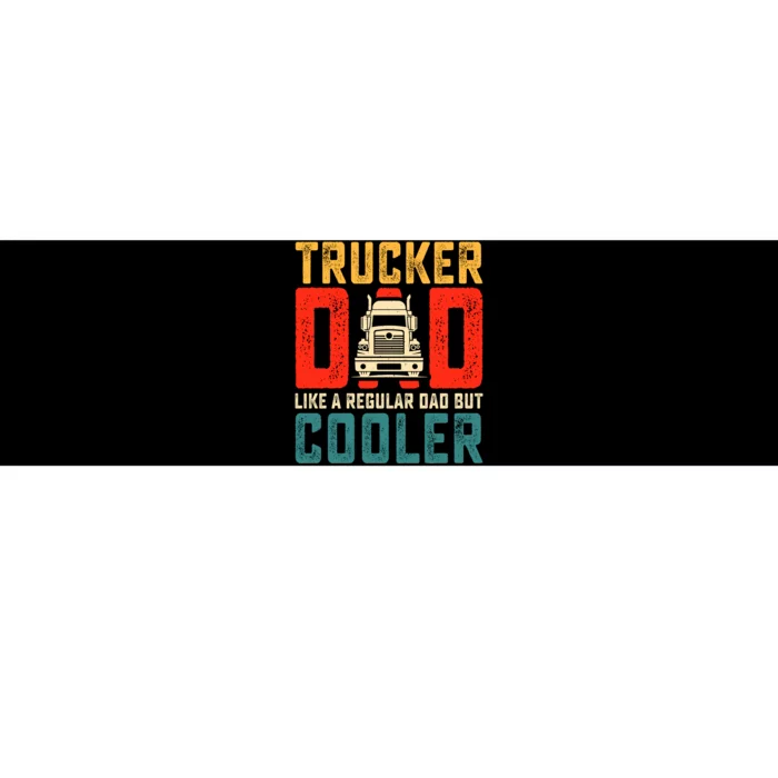 Trucker Dad Like A Regular Dad But Cooler Bumper Sticker