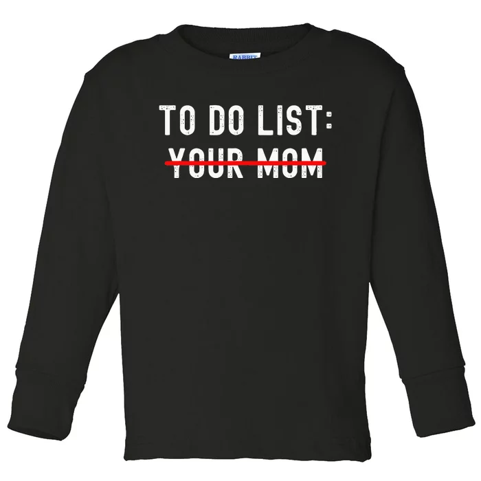 To Do List Your Mom Sarcastic To Do List Ur Mom Funny Meme Toddler Long Sleeve Shirt