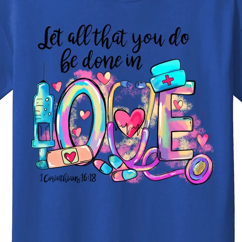 Tie Dye Let All That You Do Be Done In Love Nurse Valentine Cool Gift Kids T-Shirt