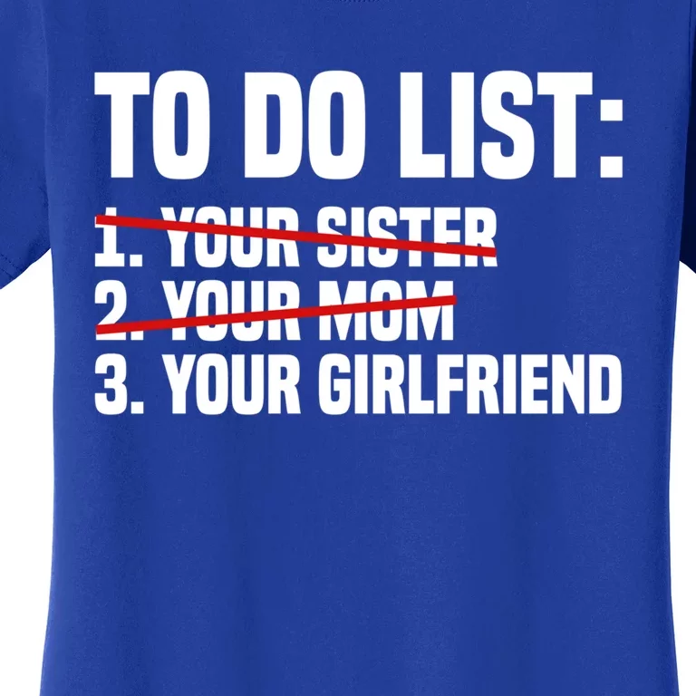 To Do List Your Mom Funny Sarcastic Saying Gift Women's T-Shirt