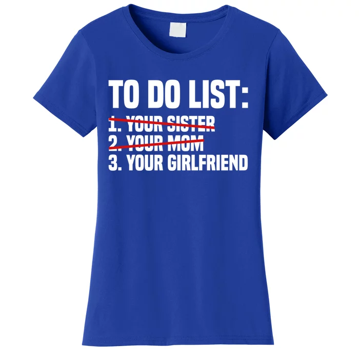 To Do List Your Mom Funny Sarcastic Saying Gift Women's T-Shirt