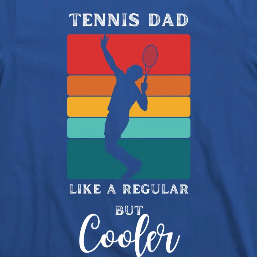 Tennis Dad Like A Regular Dad But Cooler Funny Tennis Gift T-Shirt