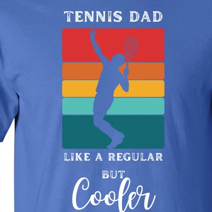 Tennis Dad Like A Regular Dad But Cooler Funny Tennis Gift Tall T-Shirt