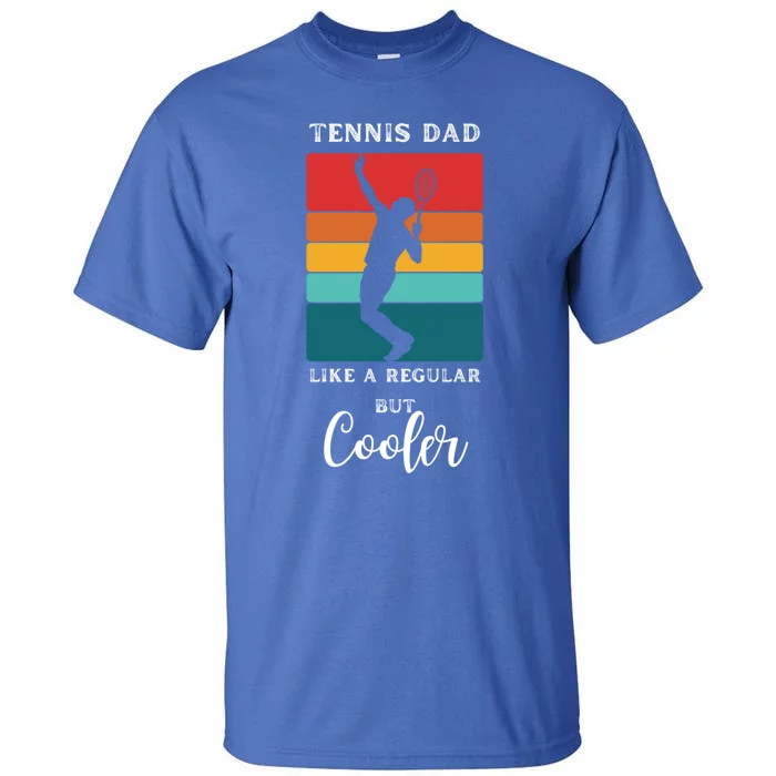 Tennis Dad Like A Regular Dad But Cooler Funny Tennis Gift Tall T-Shirt