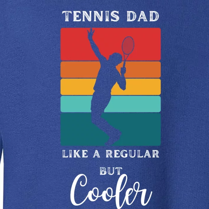 Tennis Dad Like A Regular Dad But Cooler Funny Tennis Gift Toddler Sweatshirt