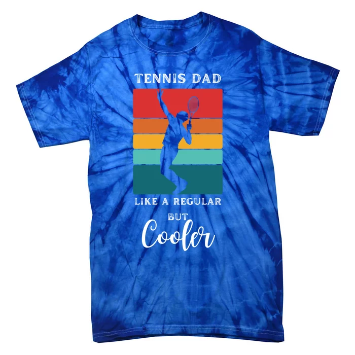 Tennis Dad Like A Regular Dad But Cooler Funny Tennis Gift Tie-Dye T-Shirt