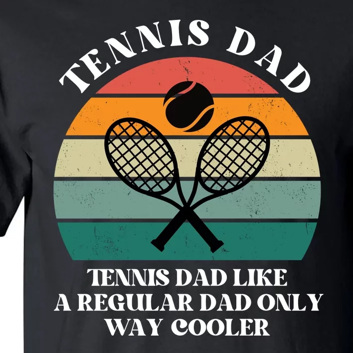 Tennis Dad Like A Regular Dad Only Way Cooler Tall T-Shirt