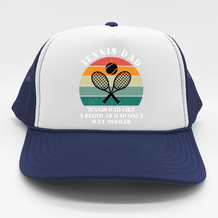 Tennis Dad Like A Regular Dad Only Way Cooler Trucker Hat