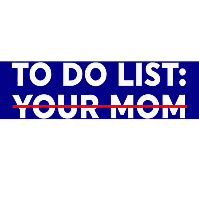 To Do List Your Mom Funny Trash Talk Bumper Sticker