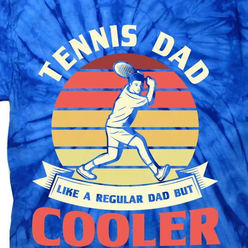 Tennis Dad Like A Regular Dad But Cooler Tennis Dads Meaningful Gift Tie-Dye T-Shirt