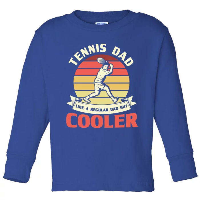 Tennis Dad Like A Regular Dad But Cooler Tennis Dads Meaningful Gift Toddler Long Sleeve Shirt