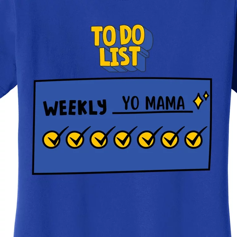 To Do List Weekly: Yo Mama Funny Sarcastic Your Mom Joke Gift Women's T-Shirt