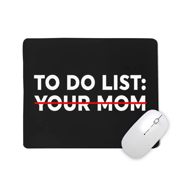 To Do List Your Mom Funny Trash Talk Mousepad