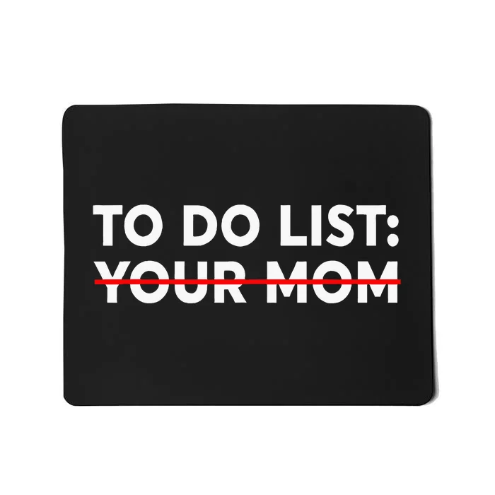 To Do List Your Mom Funny Trash Talk Mousepad