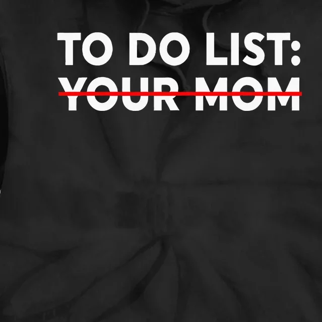 To Do List Your Mom Funny Trash Talk Tie Dye Hoodie