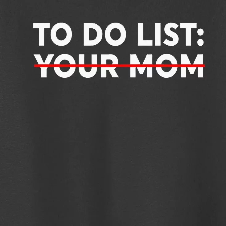 To Do List Your Mom Funny Trash Talk Toddler T-Shirt