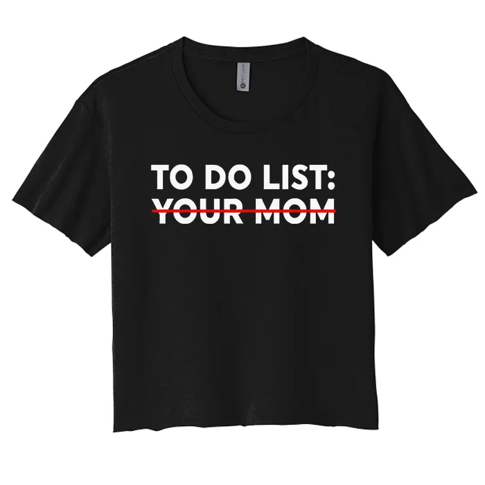 To Do List Your Mom Funny Trash Talk Women's Crop Top Tee