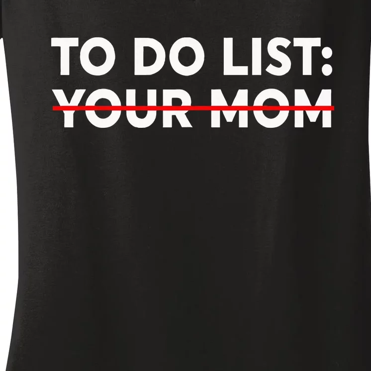 To Do List Your Mom Funny Trash Talk Women's V-Neck T-Shirt