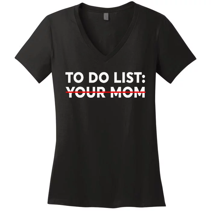 To Do List Your Mom Funny Trash Talk Women's V-Neck T-Shirt