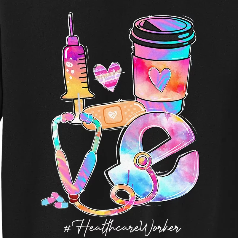 Tie Dye Love Healthcare Worker Stethoscope Nursing Nurse Day Tall Sweatshirt