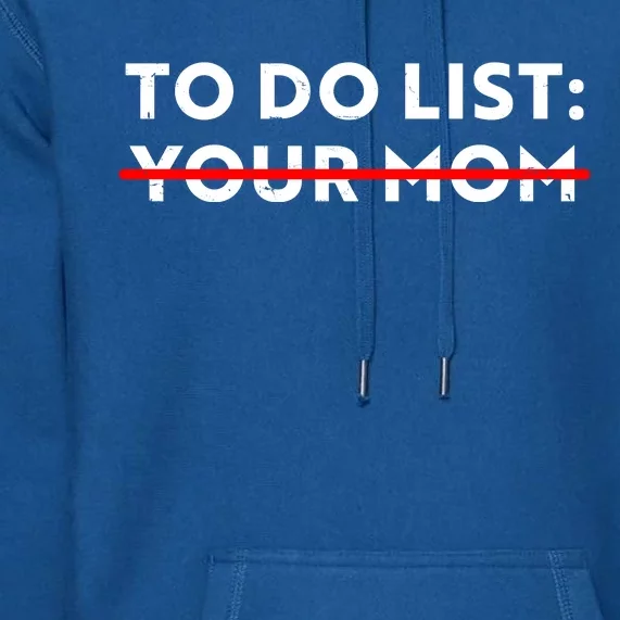 To Do List Your Mom Premium Hoodie