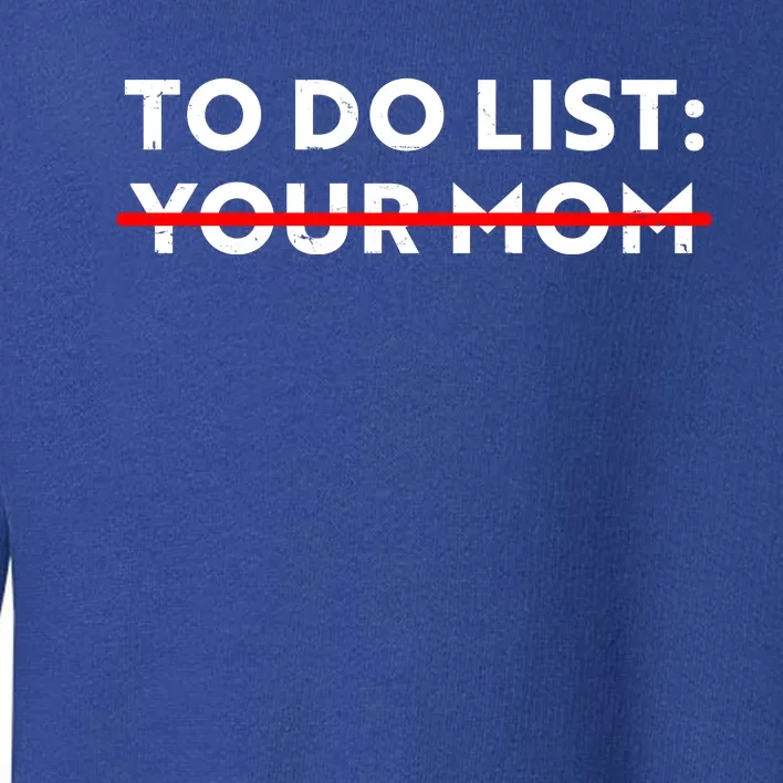 To Do List Your Mom Toddler Sweatshirt