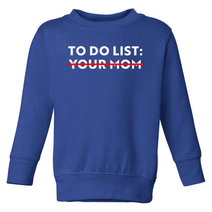 To Do List Your Mom Toddler Sweatshirt