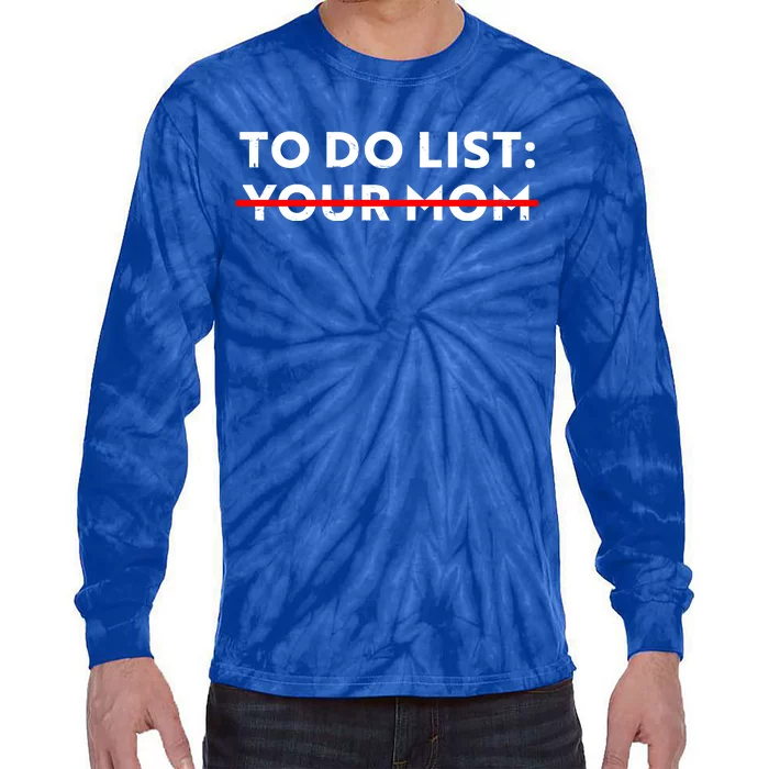 To Do List Your Mom Tie-Dye Long Sleeve Shirt