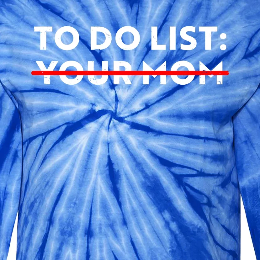 To Do List Your Mom Tie-Dye Long Sleeve Shirt