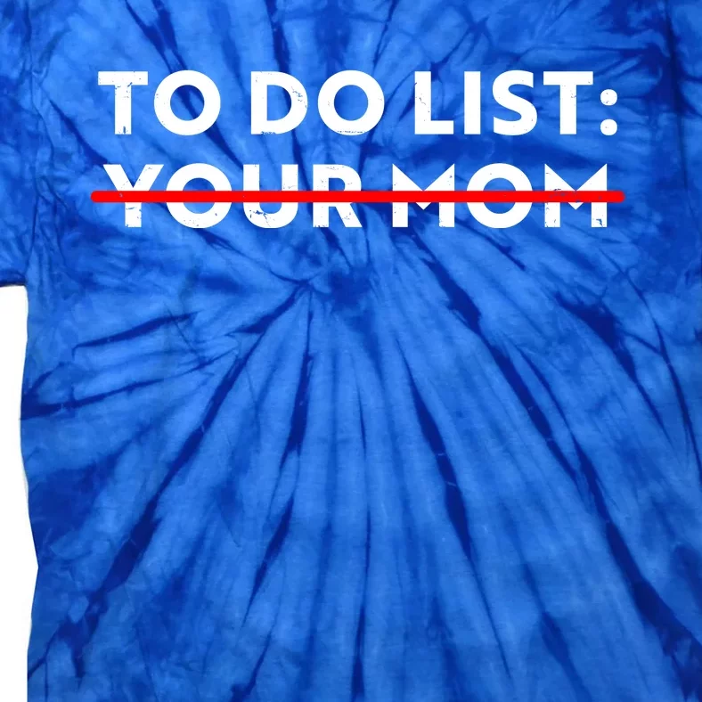 To Do List Your Mom Tie-Dye T-Shirt