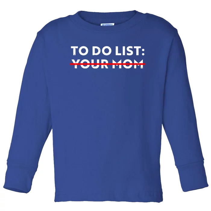 To Do List Your Mom Toddler Long Sleeve Shirt