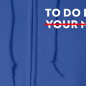 To Do List Your Mom Full Zip Hoodie