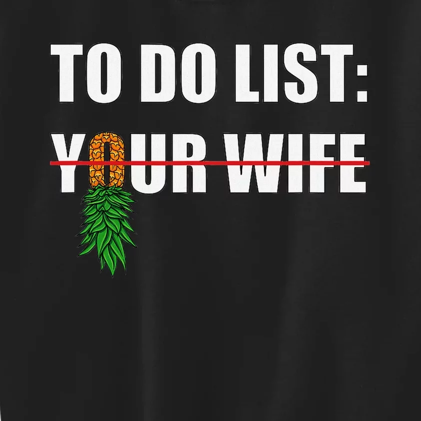 To Do List Your Wife Funny Swinger Upside Down Pineapple Kids Sweatshirt